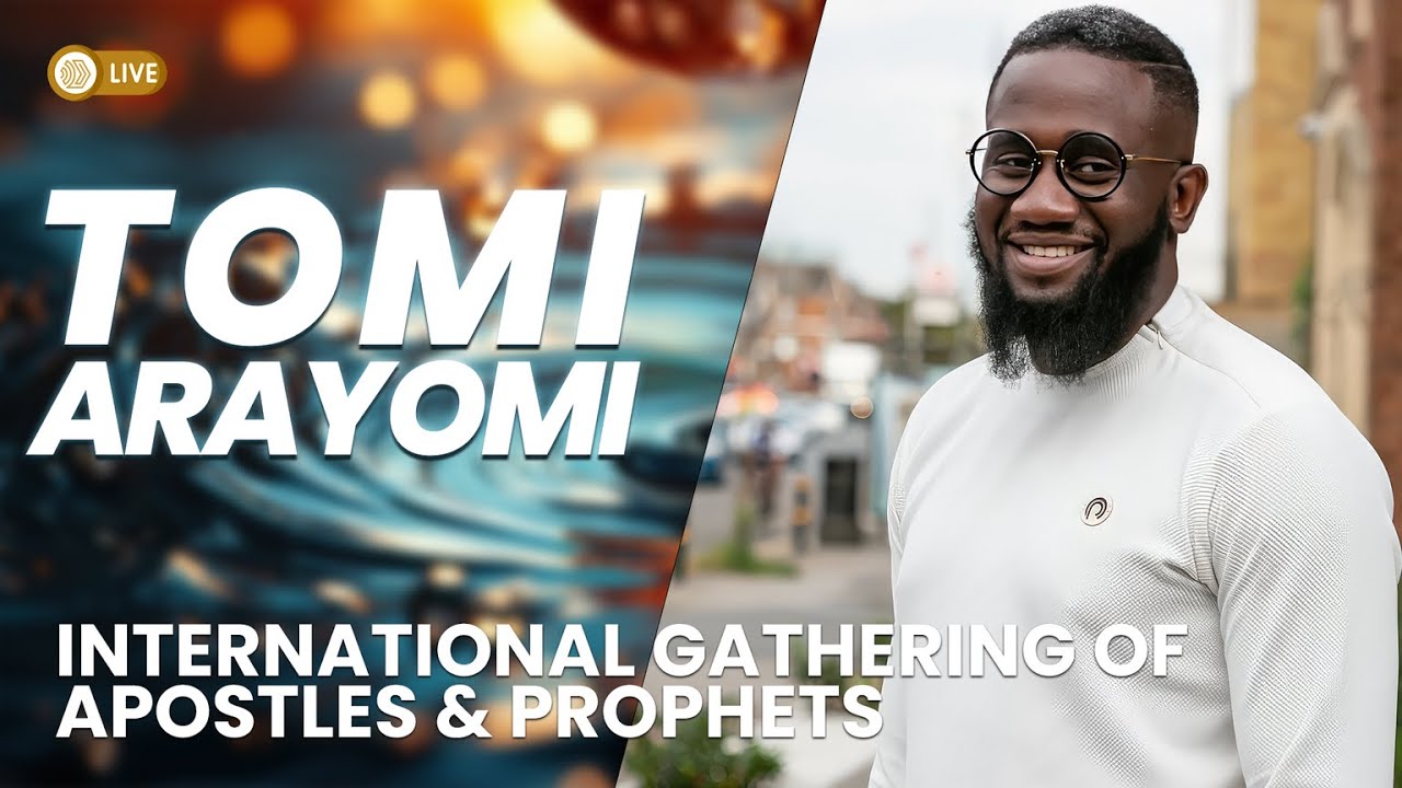 Tomi Arayomi: 2023 International Gathering of Apostles & Prophets