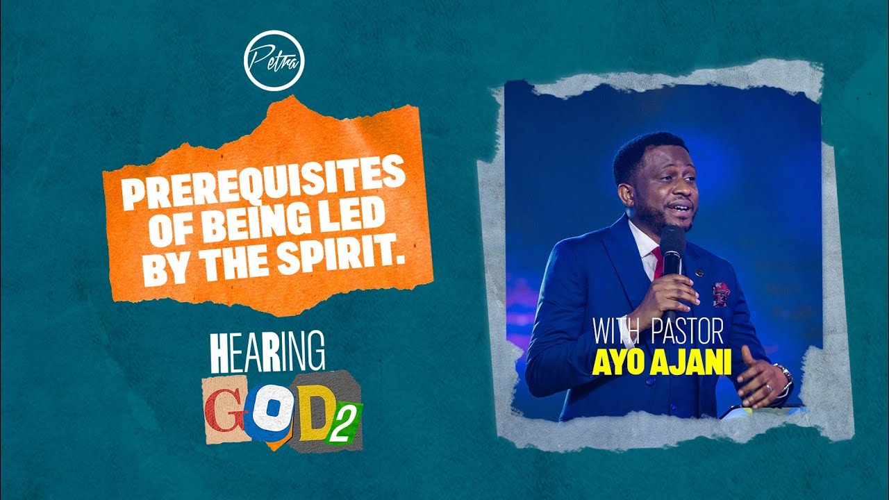 Hearing God 2 - PreRequisites of Being Led By The Spirit. - Pastor Ayo Ajani