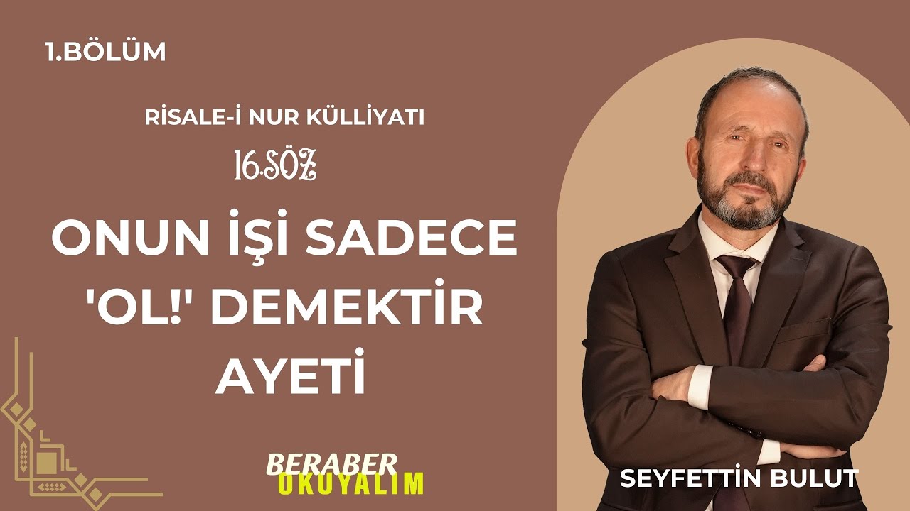 Beraber Okuyalım Risale-i Nur Külliyatı 16. Söz Onun işi sadece 'Ol!' demektir Ayeti | 1. Bölüm