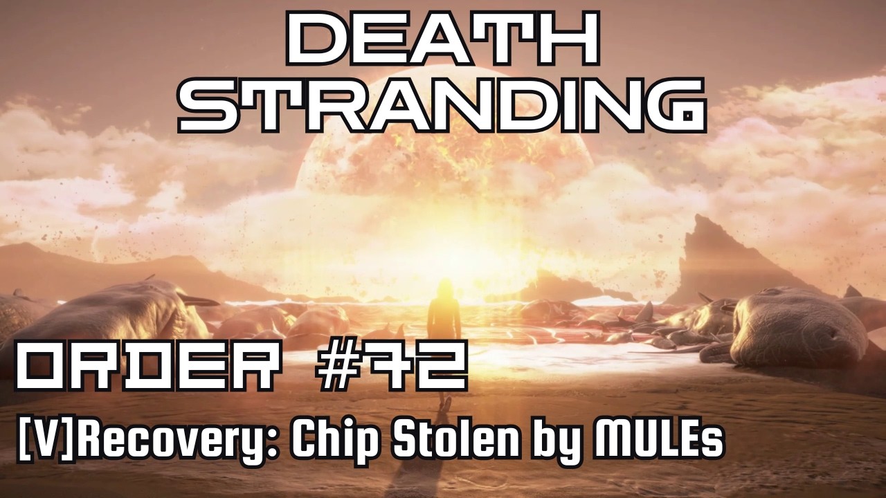 Death Stranding Walkthrough – Order No. 72: [V] Recovery: Chip Stolen by MULEs