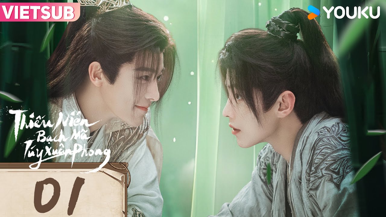 [VIETSUB] Thiếu Niên Bạch Mã Túy Xuân Phong | Tập 01 | Hầu Minh Hạo/Hà Dữ/Hồ Liên Hinh | YOUKU