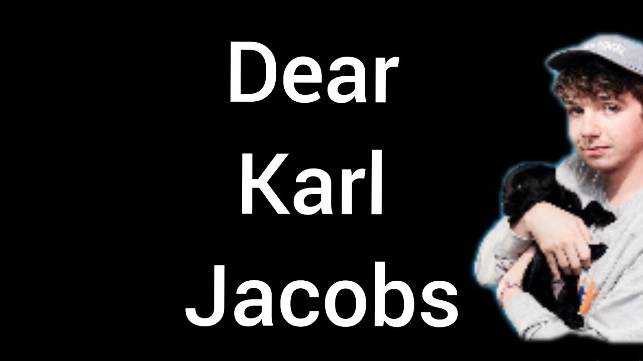 Dear Karl Jacobs