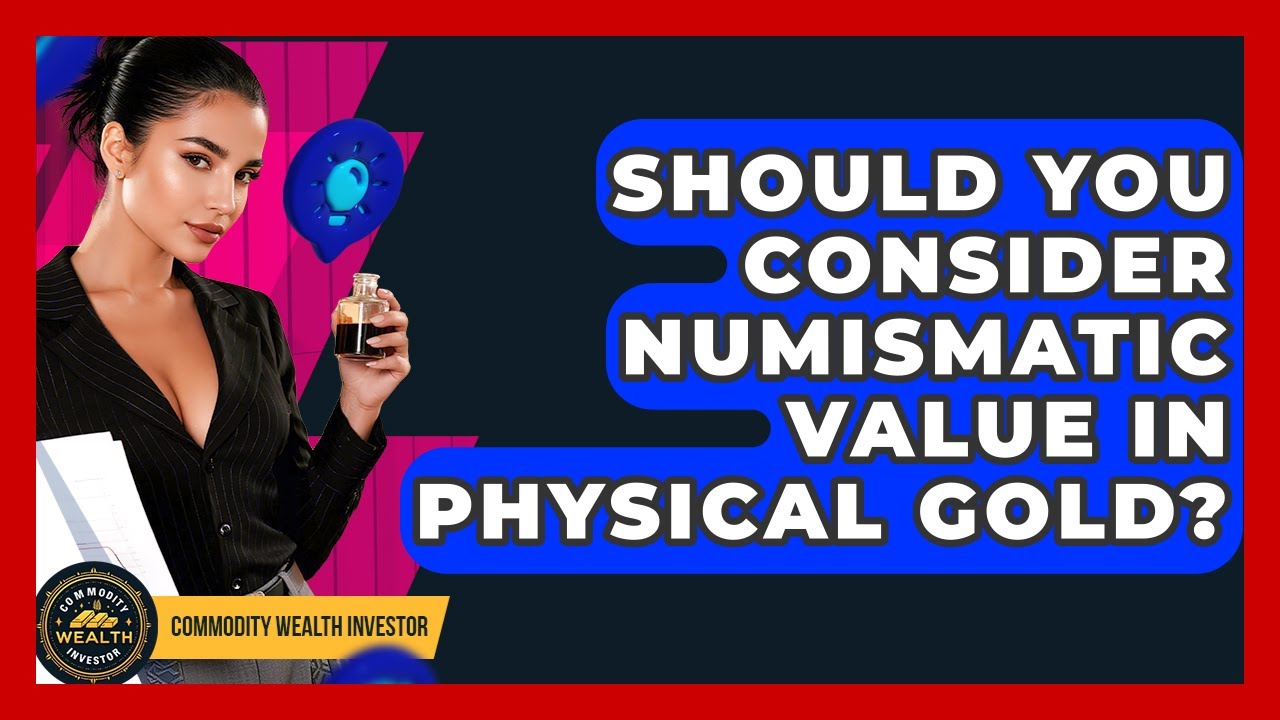 Should You Consider Numismatic Value In Physical Gold? - Commodity Wealth Investor