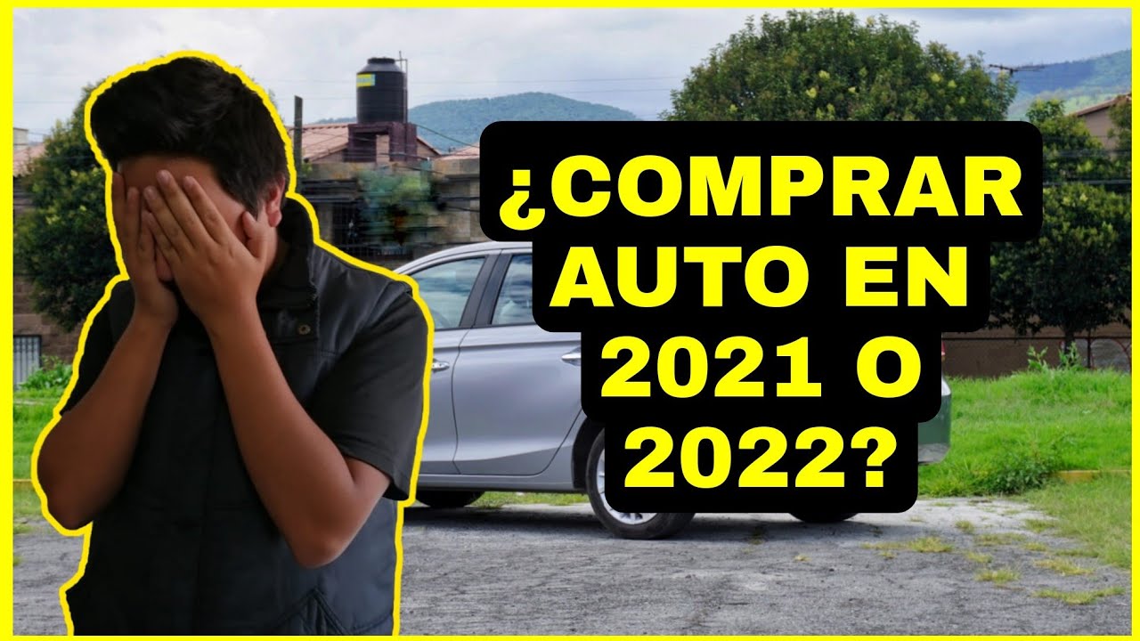 &iquest;COMPRAR UN AUTO EN 2021 O 2022?