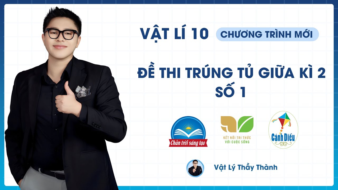 Vật Lý 10 - Đề trúng tủ giữa kì 2 - Đề 1 (Cấu Trúc Mới) || Thầy Thành