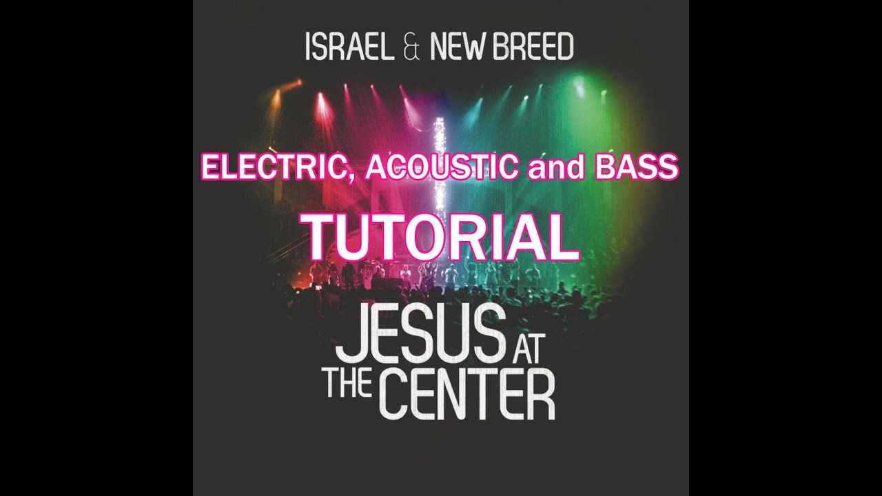 Jesus At The Center -  Israel & New Breed Electric, Acoustic,Bass Tutorial