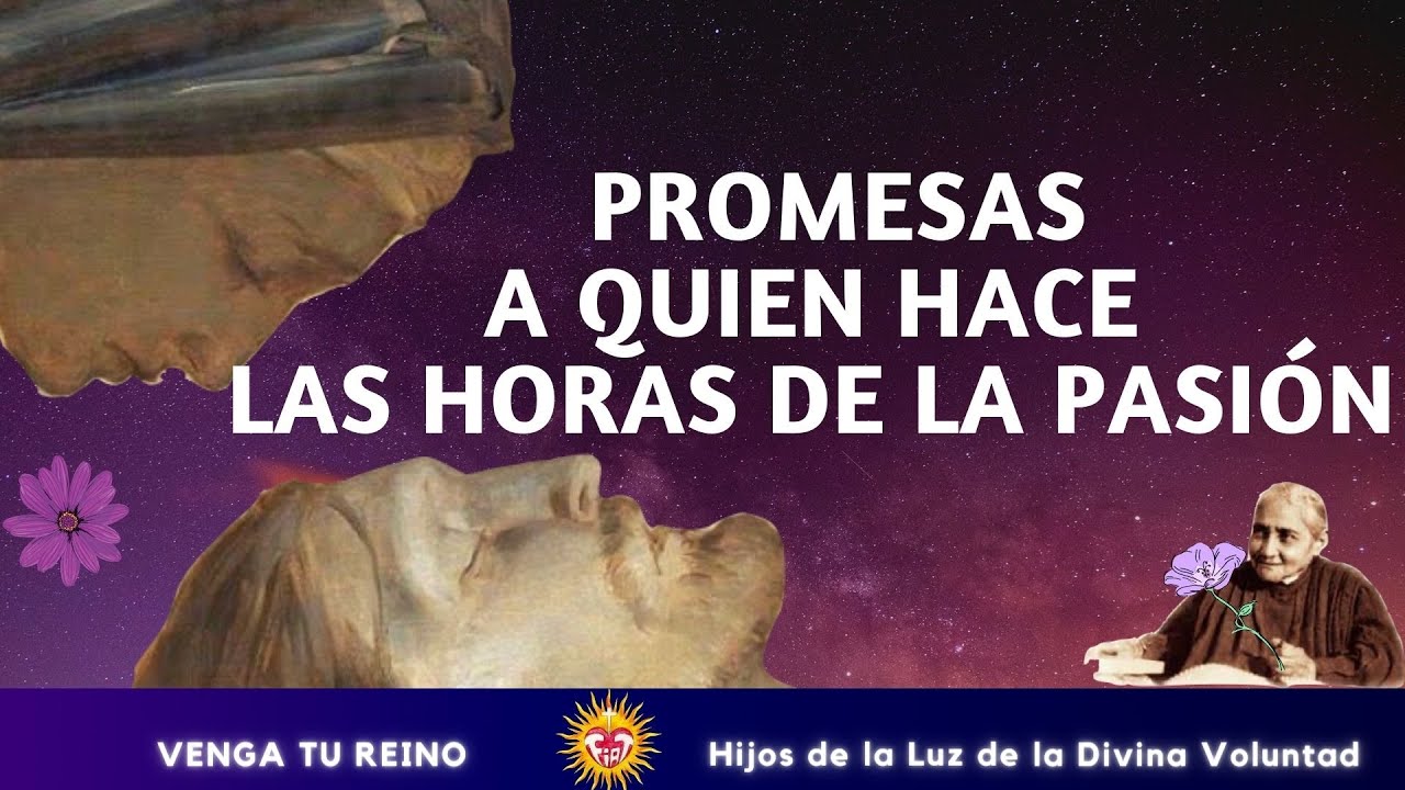 ✝️ 🗣️PROMESAS PARA QUIEN HACE LAS HORAS DE LA PASIÓN / DIVINA VOLUNTAD / LORENA G
