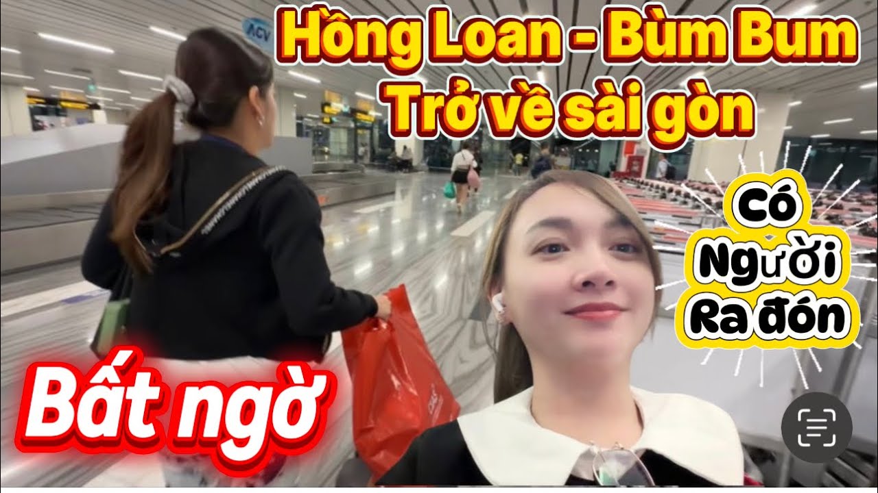 Hồng Loan Bùm Bum Trở Về Sài Gòn 😱 Bất Ngờ Có Người Ra Đón Tại Sân Bay! ✨