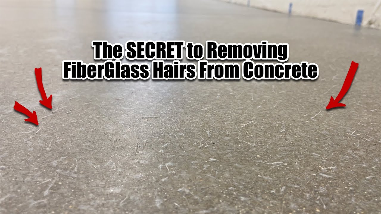 Removing Fiberglass Hairs From A Concrete Floor
