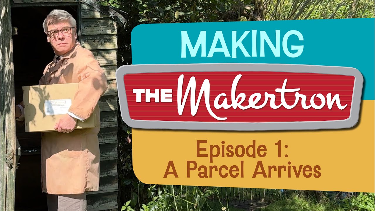 Making The Makertron. Episode 1: A Parcel Arrives