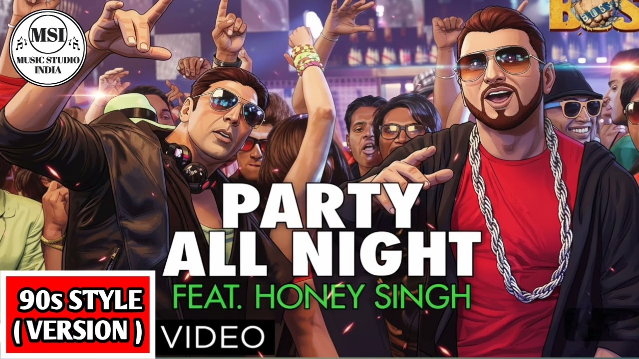 PARTY ALL NIGHT (90s Version) Song | YoYo Honey Singh | Akshay Kumar | @MUSICSTUDIOINDIAOFFICIAL   