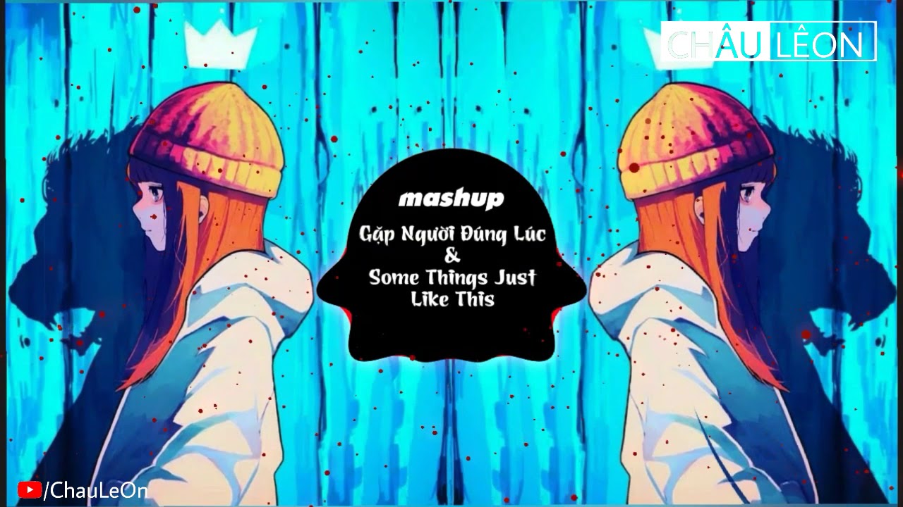 [Mashup] Gặp Người Đúng Lúc x Some Things Just Like This