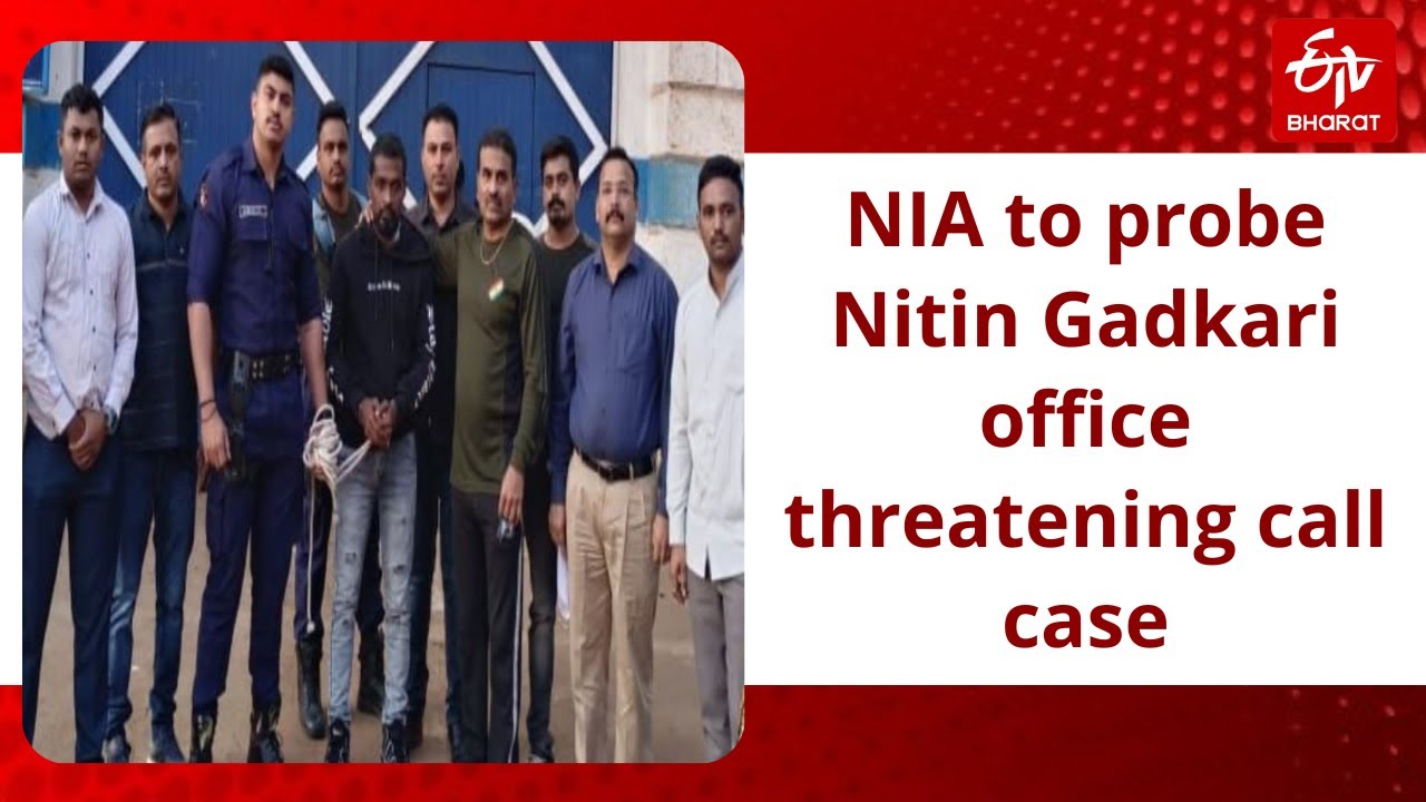 Nagpur: NIA to probe Nitin Gadkari office threatening call case