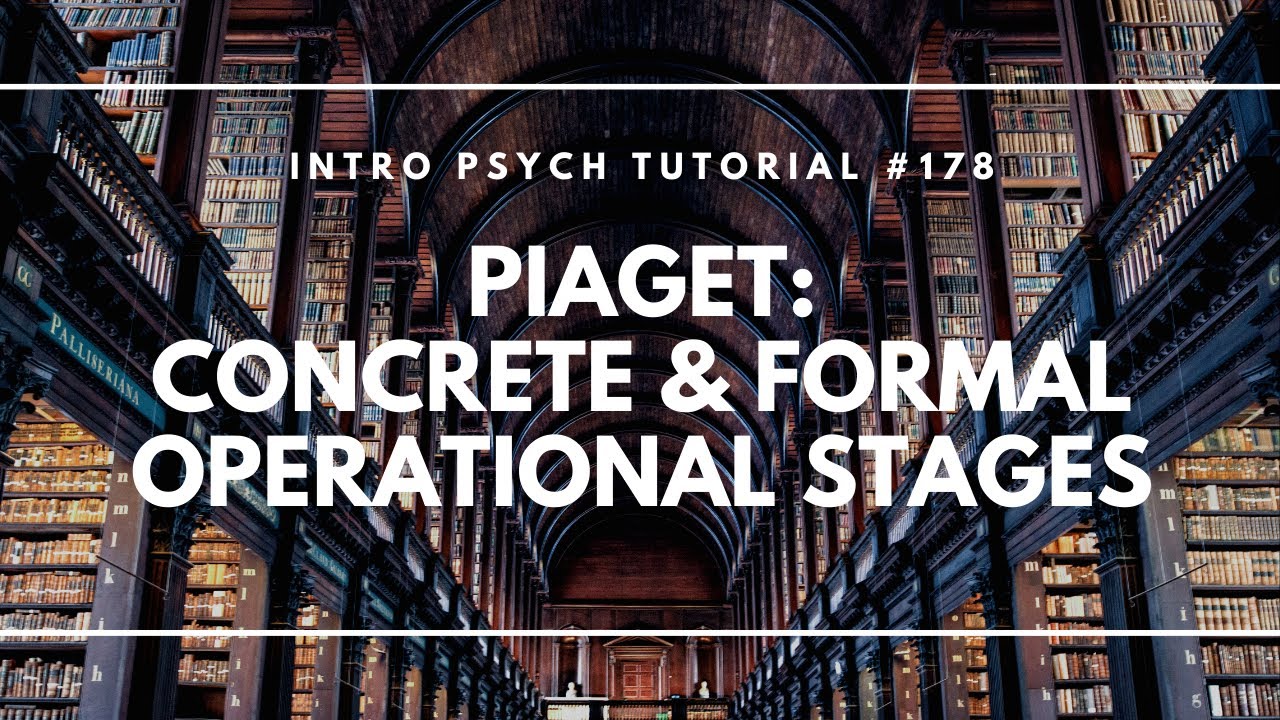 Cognitive Development: Concrete & Formal Operational Stages (Intro Psych Tutorial #178)