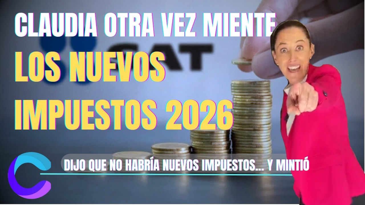 LOS NUEVOS IMPUESTOS PARA 2026: SHEINBAUM MINTI&Oacute;