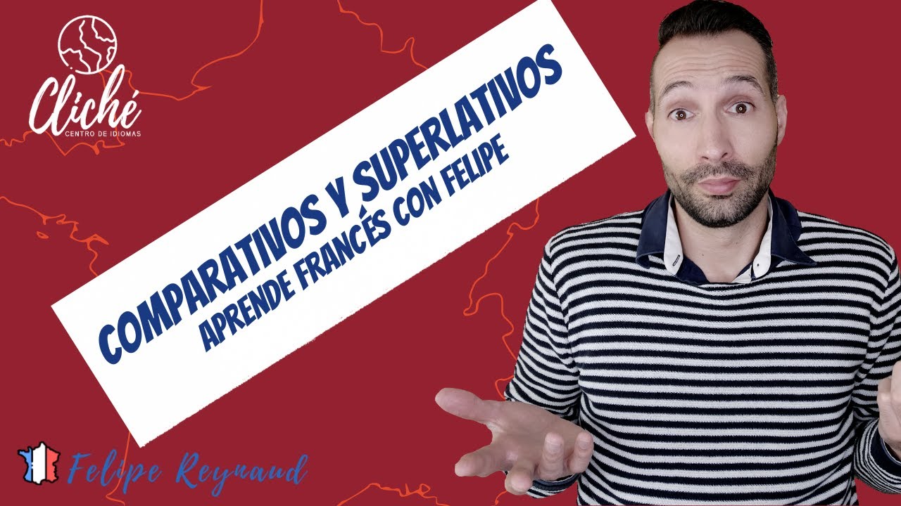 Aprende Francés: Los comparativos y los superlativos (les Comparatifs et Superlatifs)