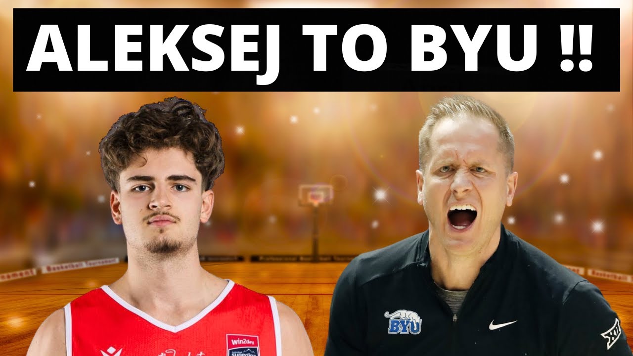 BYU BASKETBALL LANDS INTERNATIONAL PROSPECT ALEKSEJ KOSTIC