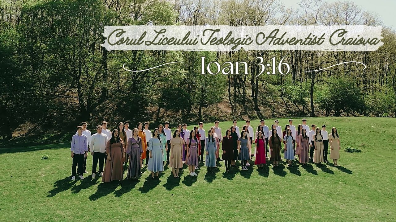 Ioan 3:16 - Corul Liceului Teologic Adventist Craiova