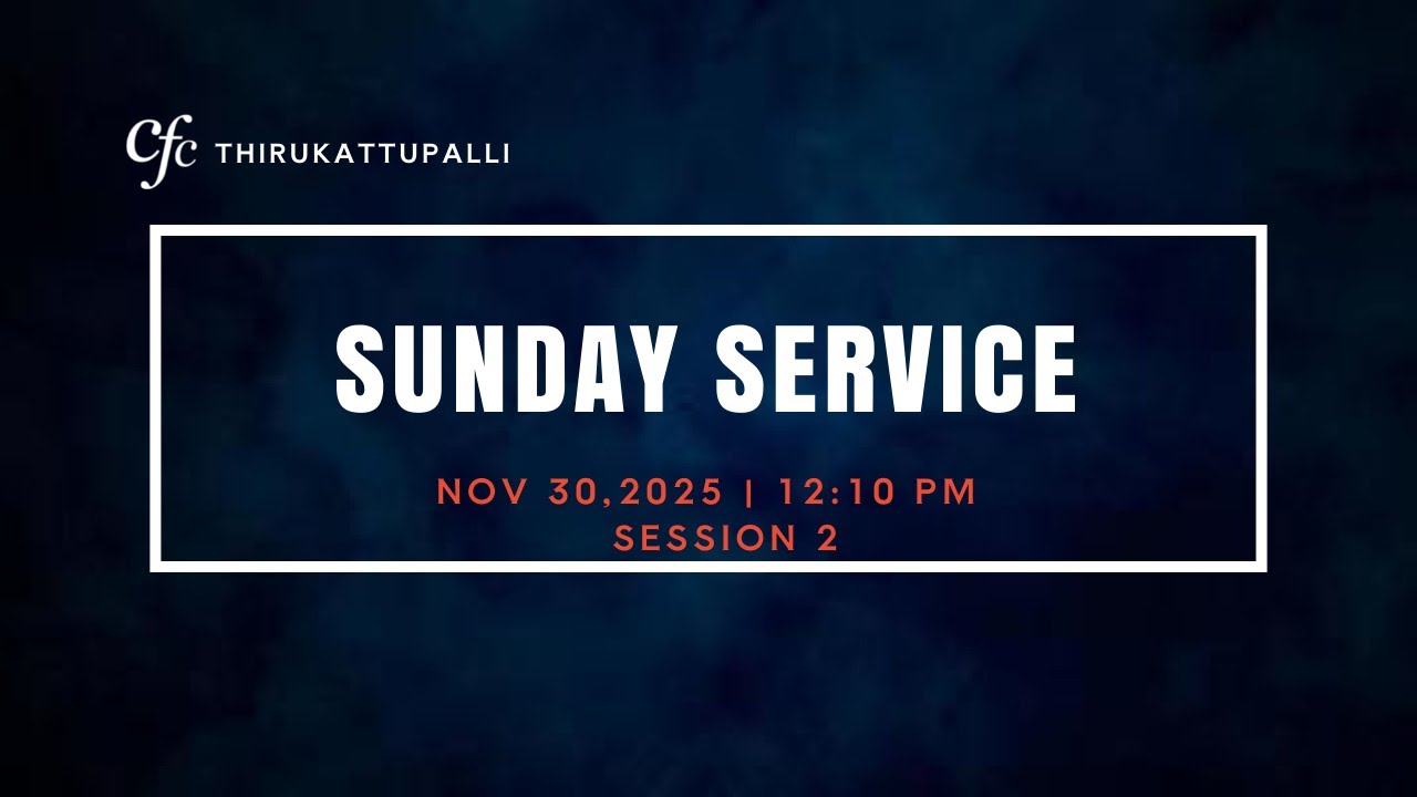 CFC Thirukattupalli | Sunday Service | Session 2 | 30-Nov-2025 | 12:10 PM