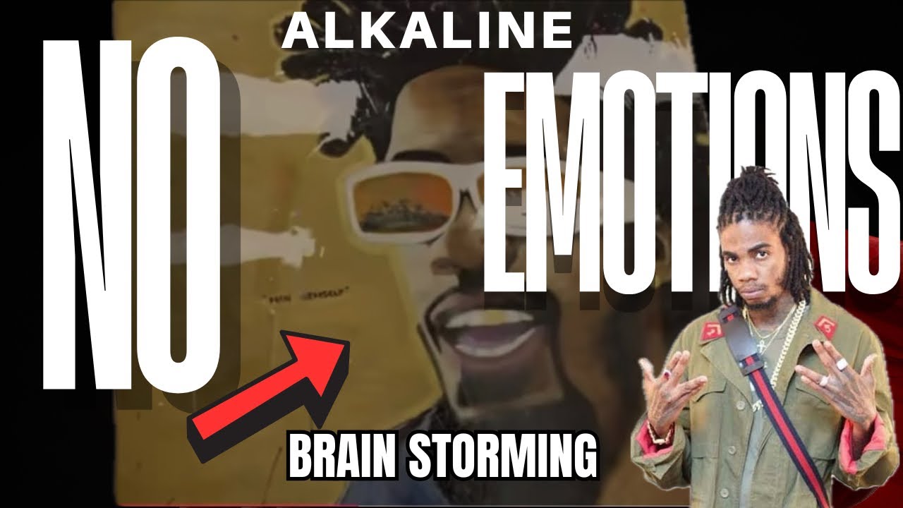 ALKALINE “No Emotions” What We Really Miss? Alkaline Didn’t Hold Back Ntn “Brain Storming 
