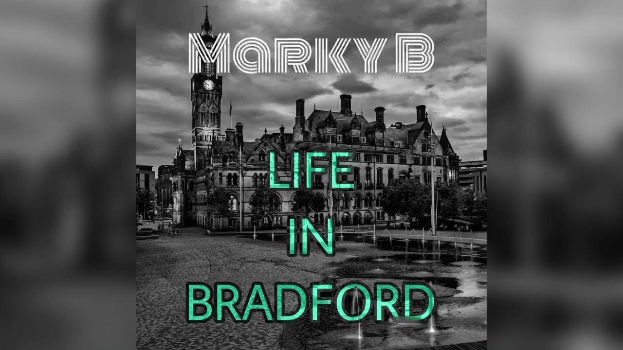 Marky B - Life In Bradford