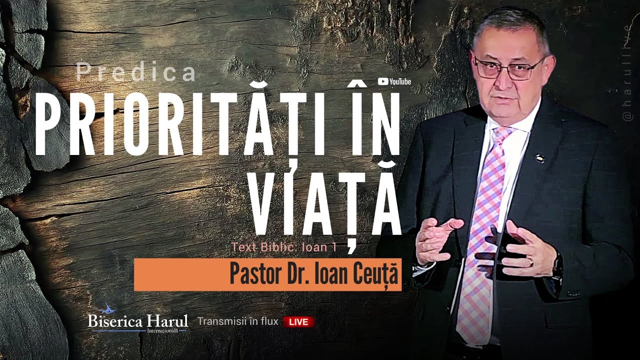 Priorități în viață | Pastor Dr. Ioan Ceuță (Ioan 1)