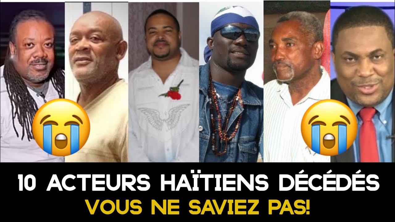 10 Acteurs Haïtiens🇭🇹 partis trop tôt, que vous ne saviez pas!😭