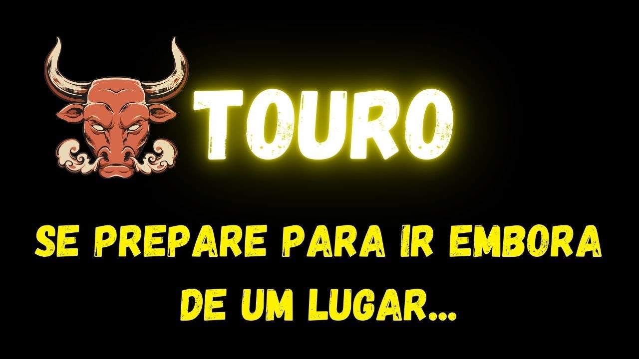 ♉️TOURO😮SE PREPARE PARA IR EMBORA DE UM LUGAR...