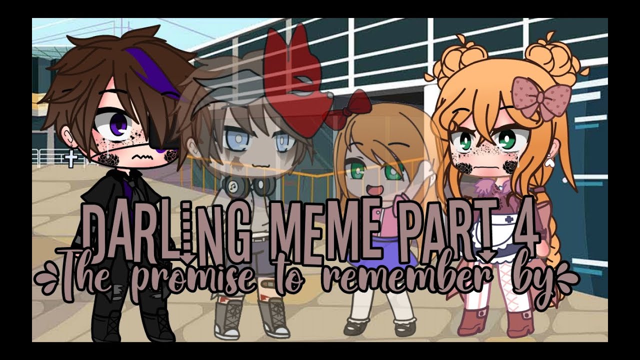 Darling meme part 4 {The Promise to remember by} (if we ever see each other again... Say lalala)