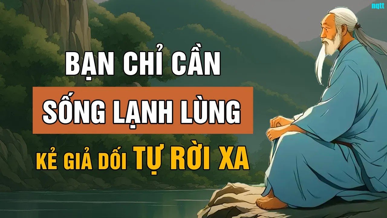 Bạn Chỉ Cần Sống Lạnh Lùng Đúng Lúc Kẻ Giả Dối Tự Rời Xa   Triết Lý Cuộc Sống   Lời Dạy Cổ Nhân
