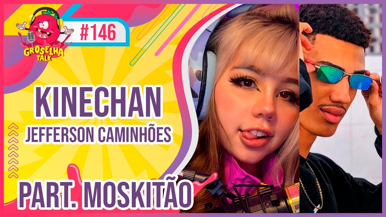 KINECHAN PART. MOSKIT&Atilde;O - Groselha Talk #146