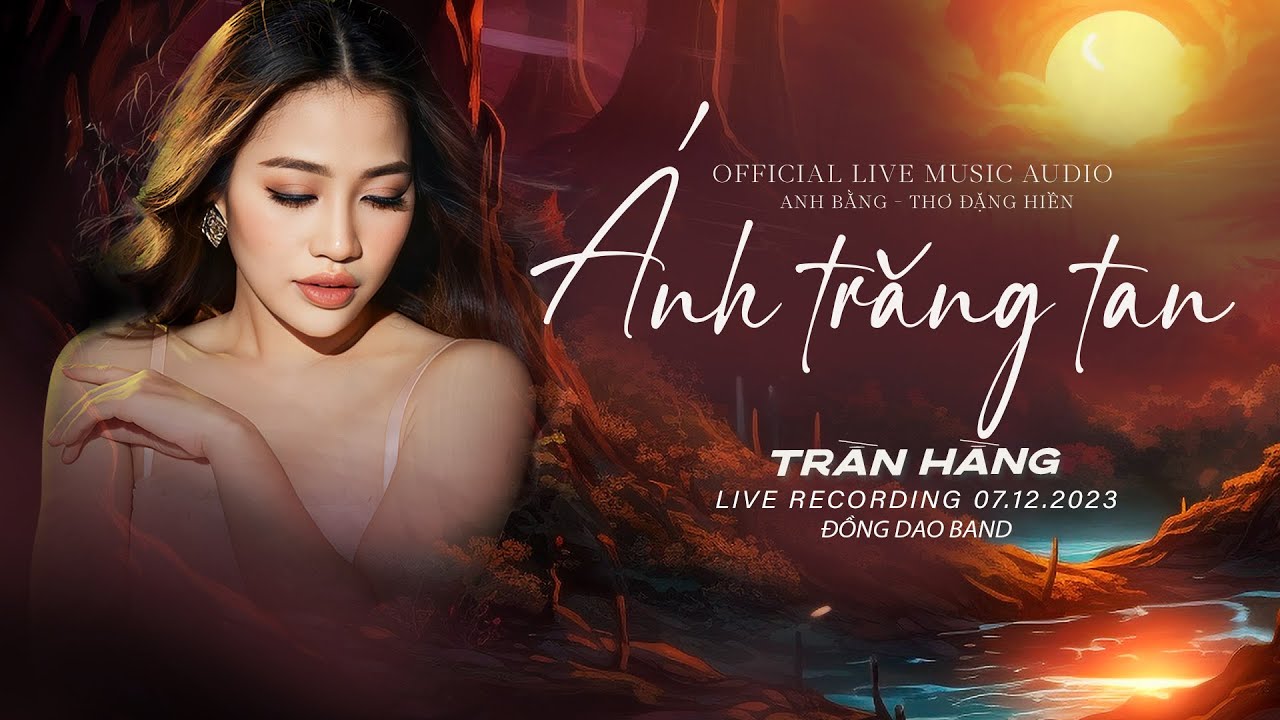 Ánh Trăng Tan |  S/t Anh Bằng - Thơ Đặng Hiền | TRẦN HẰNG | LIVE BAND