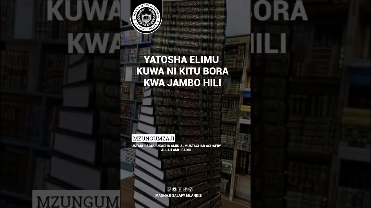 YATOSHA ELIMU KUWA NI KITU BORA KWA JAMBO HILI (USTADHI ABUŪ UKASHA AMIN ASHAFIIY ALLAH AMHIFADHI)