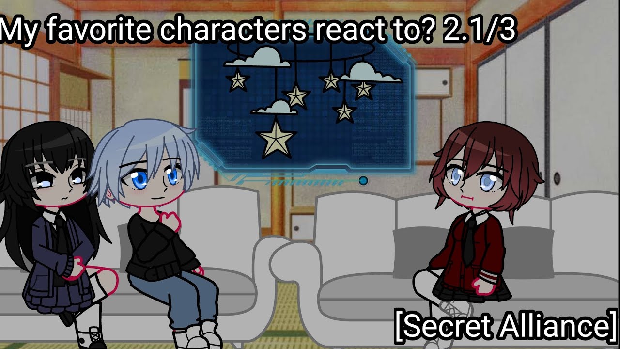 my favorite characters react to? // 2.1/3 // [Secret Alliance]