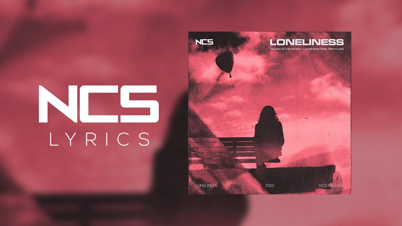 Poylow & Mandrazo - Loneliness (feat. Barmuda) [NCS Lyrics]