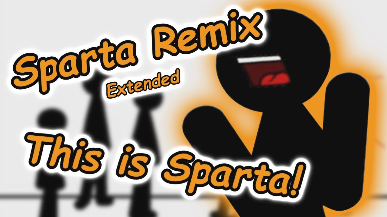 [Stickman on Crack] This is Sparta! - Sparta Extended Remix