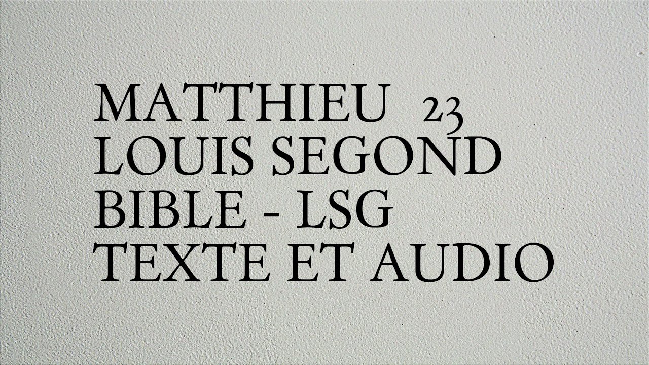 Matthieu 23 - Louis Segond Bible - LSG - Texte Et Audio