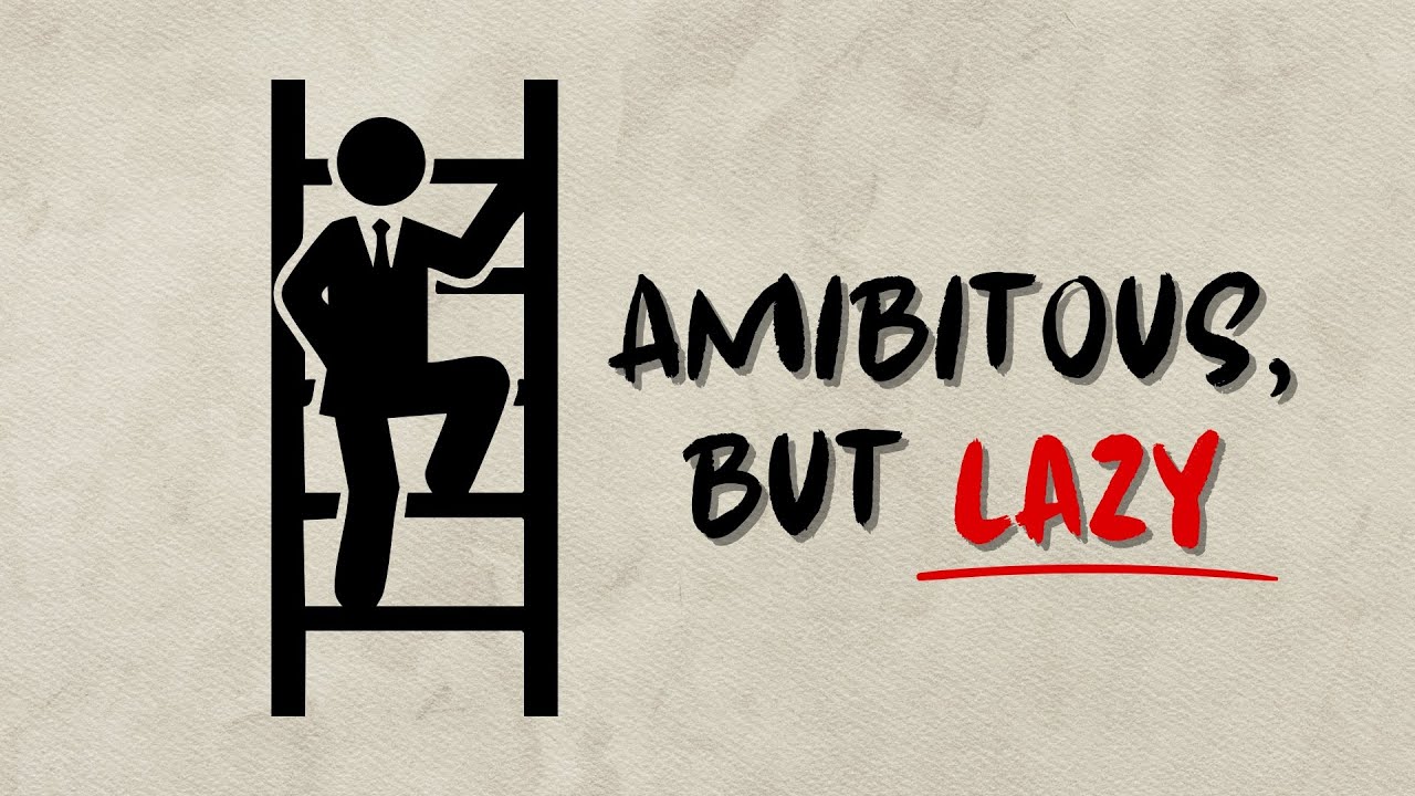 If You're Ambitious, but lazy.. please watch this
