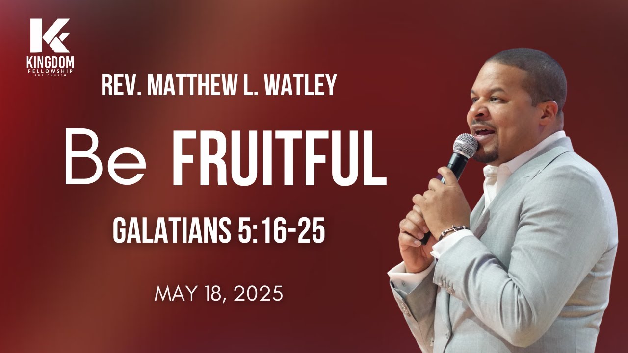 Be Fruitful | Rev. Matthew L. Watley | Kingdom Fellowship AME