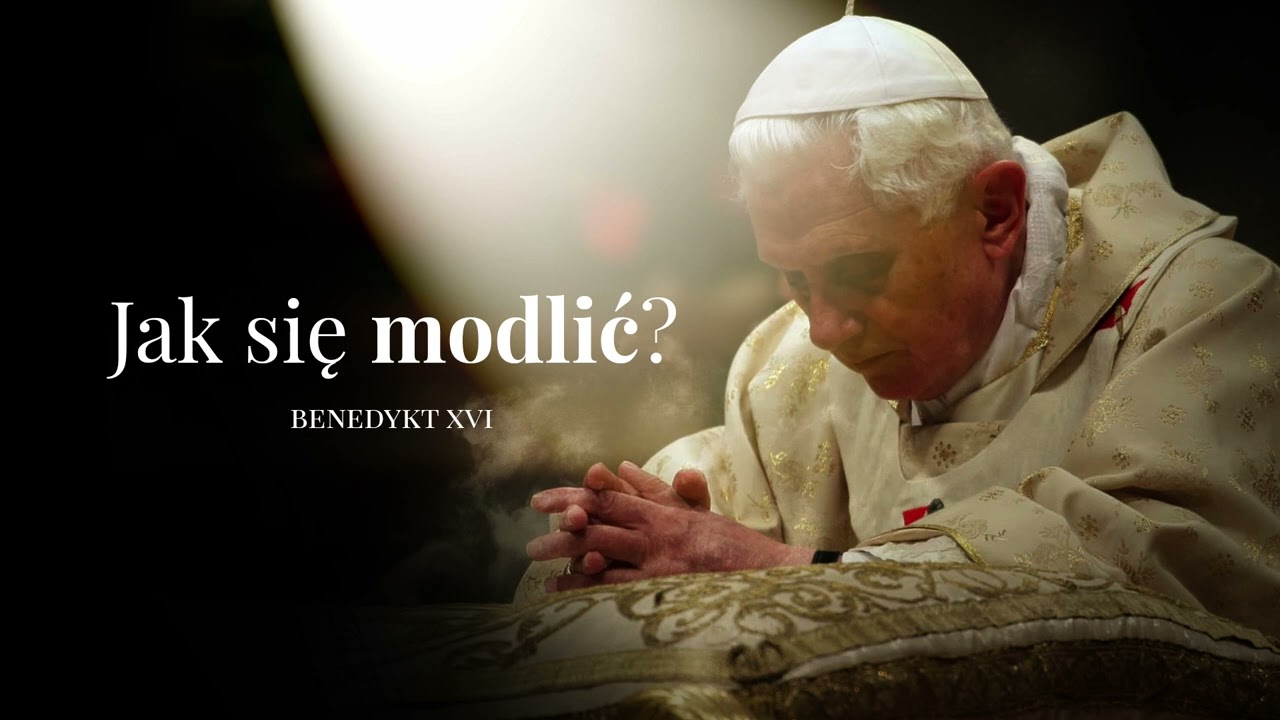 Jak się modlić? &bull; Benedykt XVI