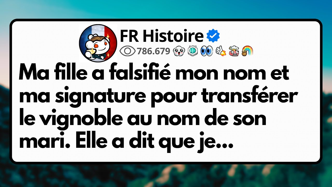 Ma fille a falsifié mon nom et ma signature pour transférer le vignoble au nom de son mari...