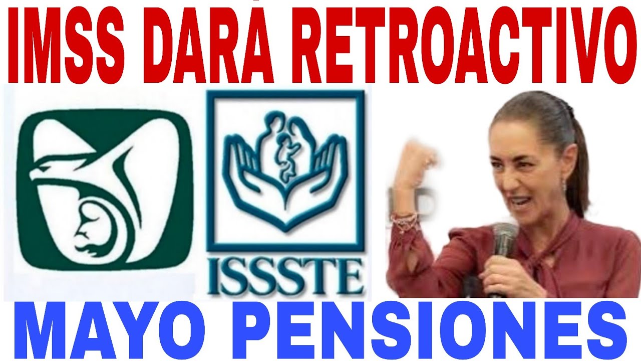 RETROACTIVO PARA IMSS ISSSTE SI CUNOLES ESTOS REQUISITOS PENSIONADOS Y JUBILADOS MAYO 2026 PENSI&Oacute;N 