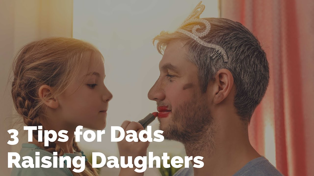 3 Tips for Dads Raising Daughters