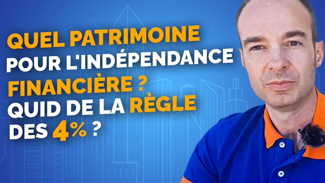 Quel PATRIMOINE pour l'INDÉPENDANCE FINANCIÈRE : que vaut la règle des 4% du RENTIER ?