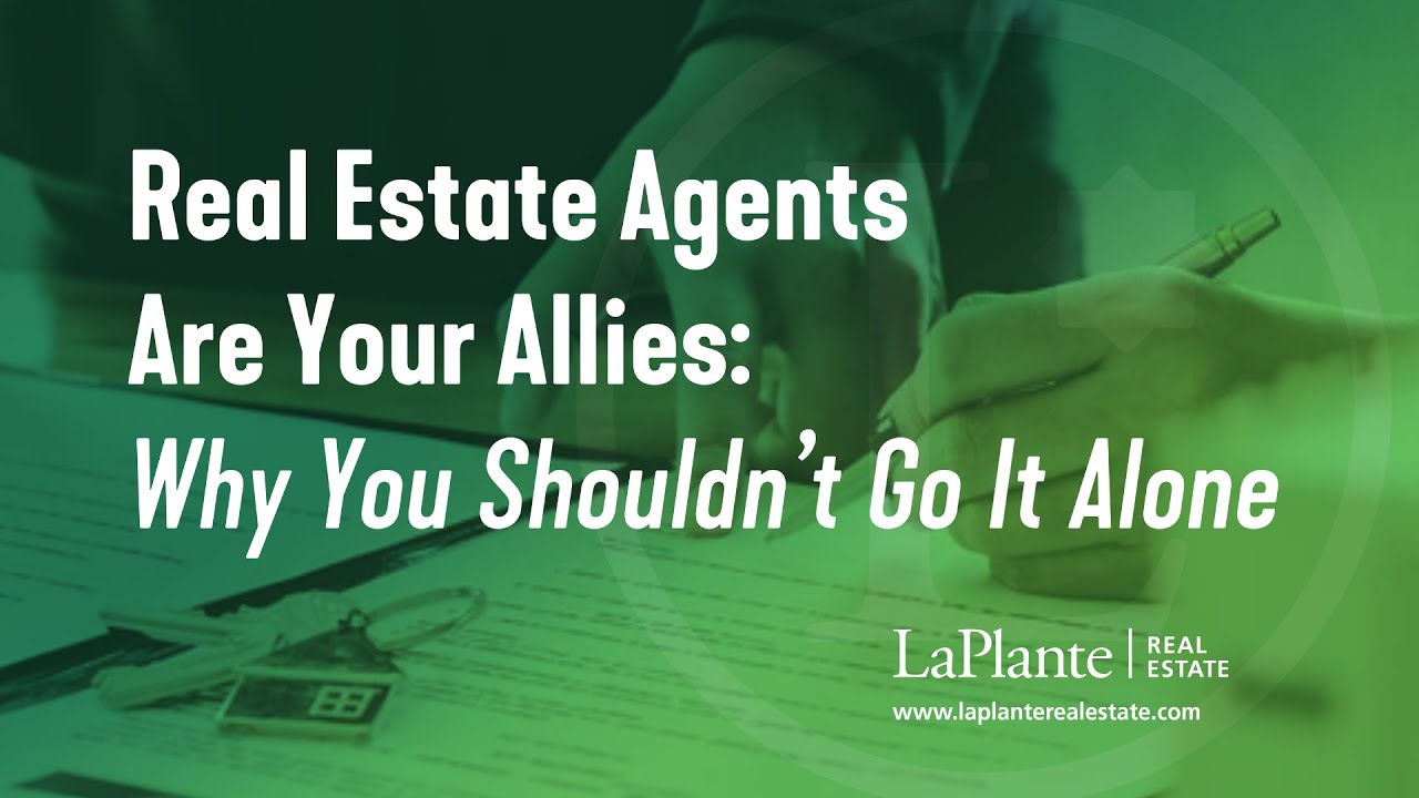Real Estate Agents are your Allies