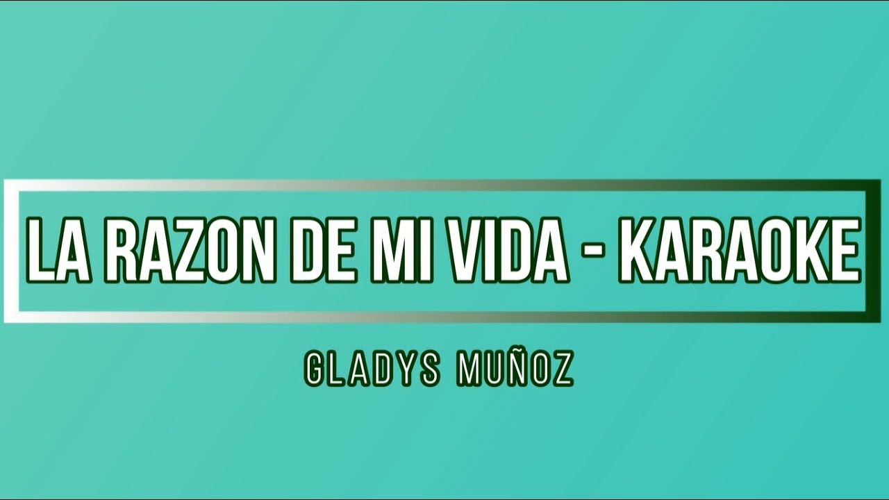 Karaoke - La razón de mi vida - Gladys Muñoz | K I C