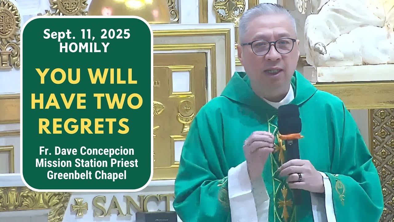 YOU WILL HAVE TWO REGRETS - Homily by Fr. Dave Concepcion on Sept. 11, 2025