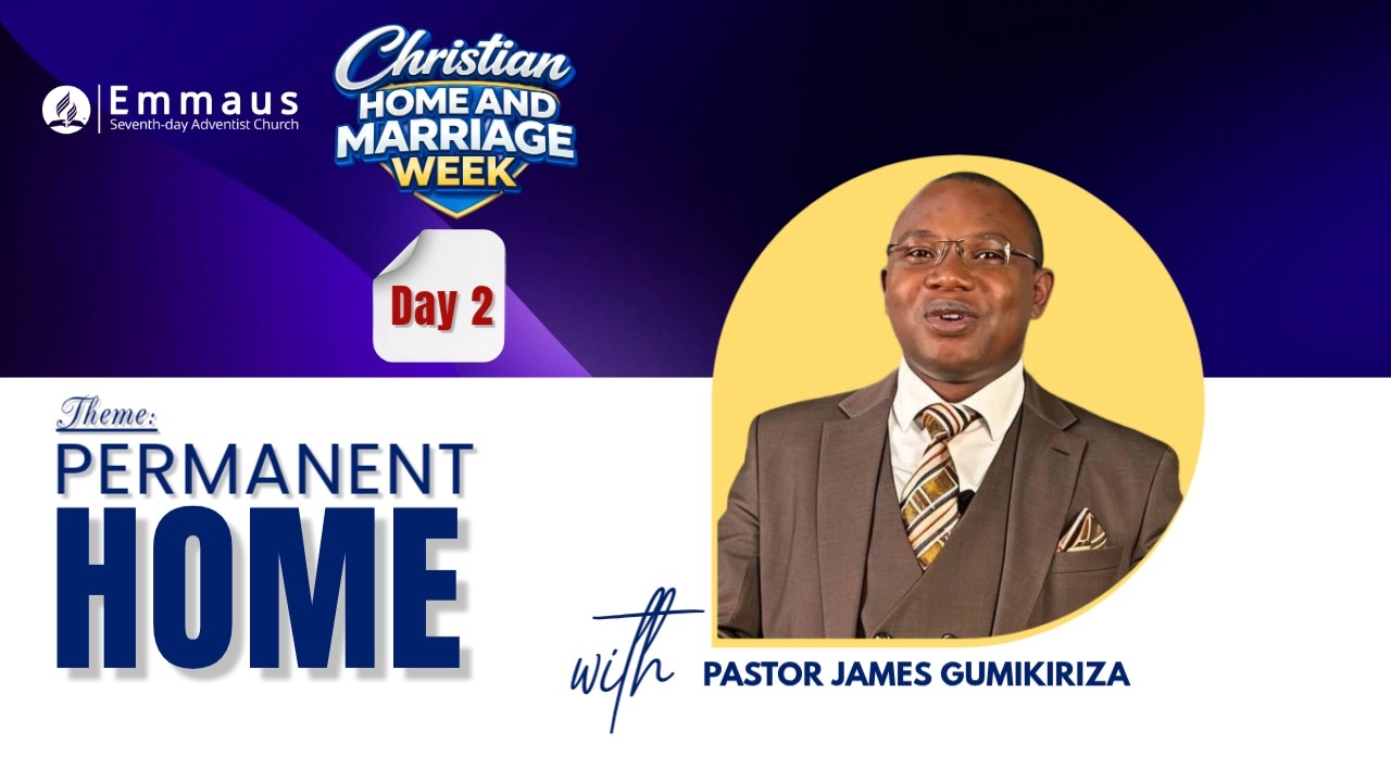 FAMILY LIFE WEEK // THE PERMANENT HOME // PR. JAMES GUMIKIRIZA