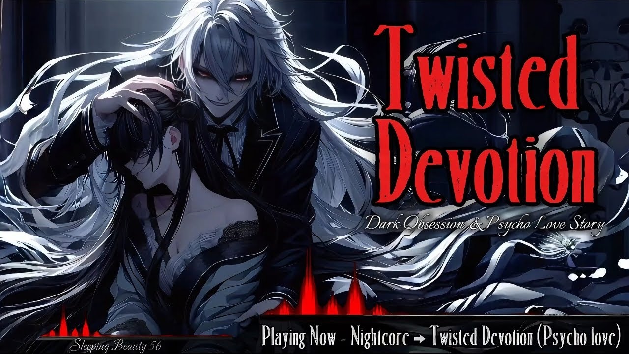 「Nightcore」→ Twisted Devotion | Dark Obsession & Psycho Love Story (Lyrics)