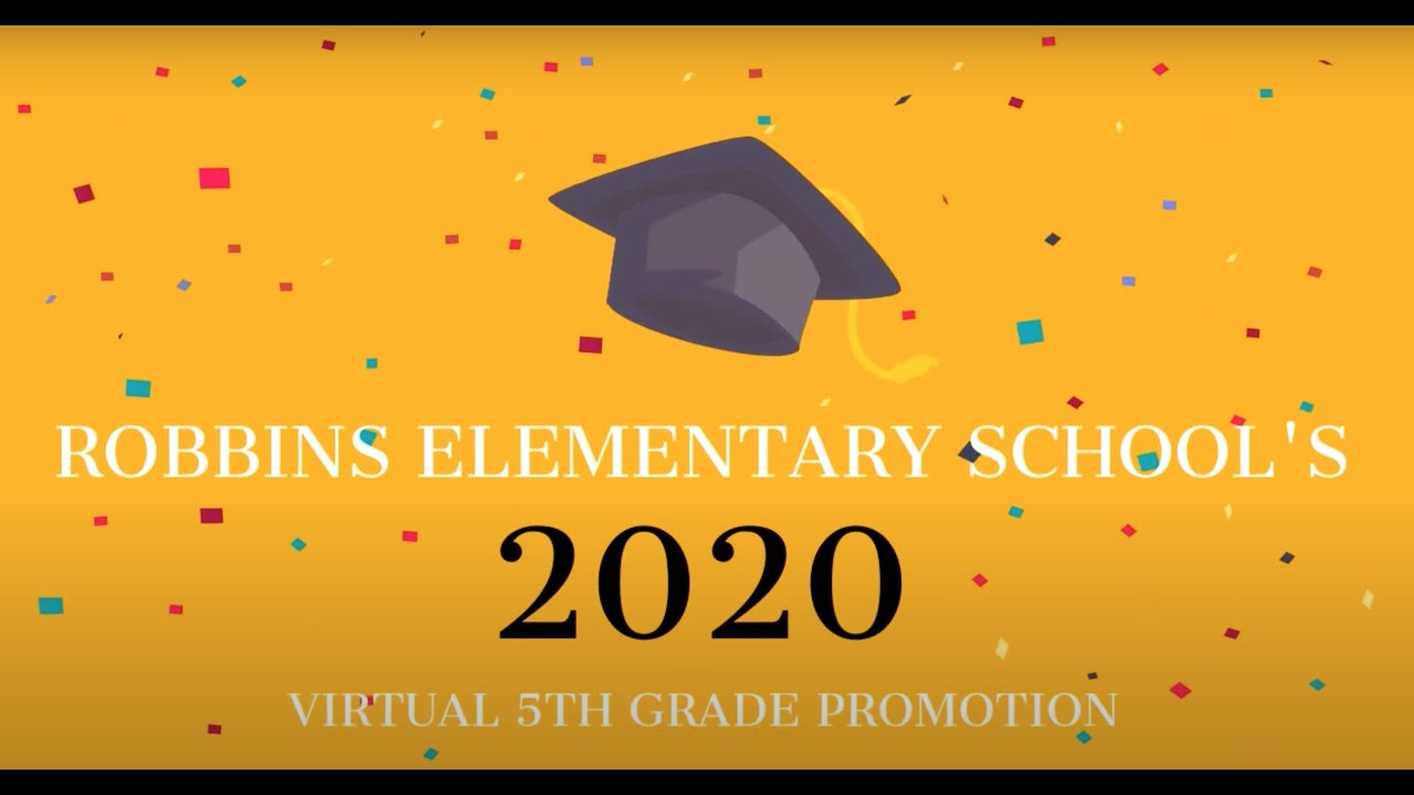 Robbins Elementary School's 2020 Virtual 5th Grade Promotion Ceremony